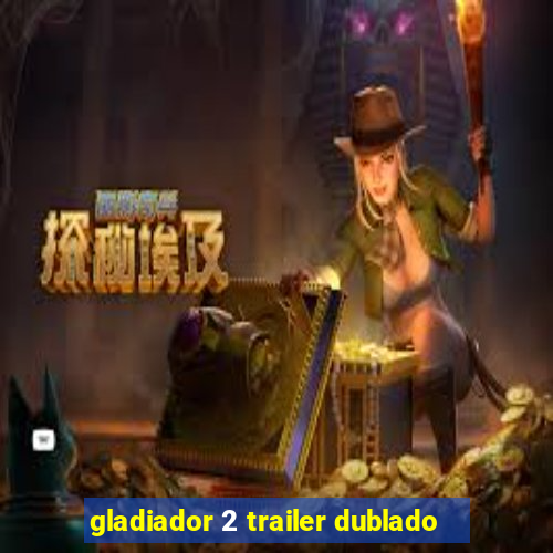 gladiador 2 trailer dublado